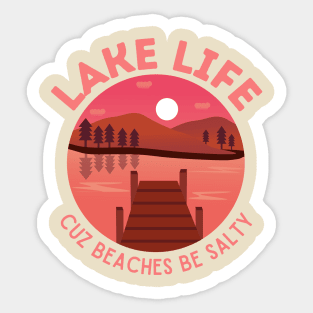 Lake life, cuz beaches be salty Sticker